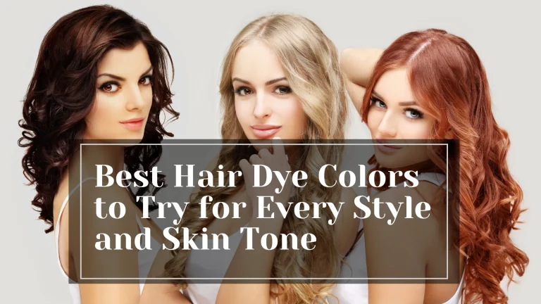 Best Hair Dye Colors to Try for Every Style and Skin Tone
